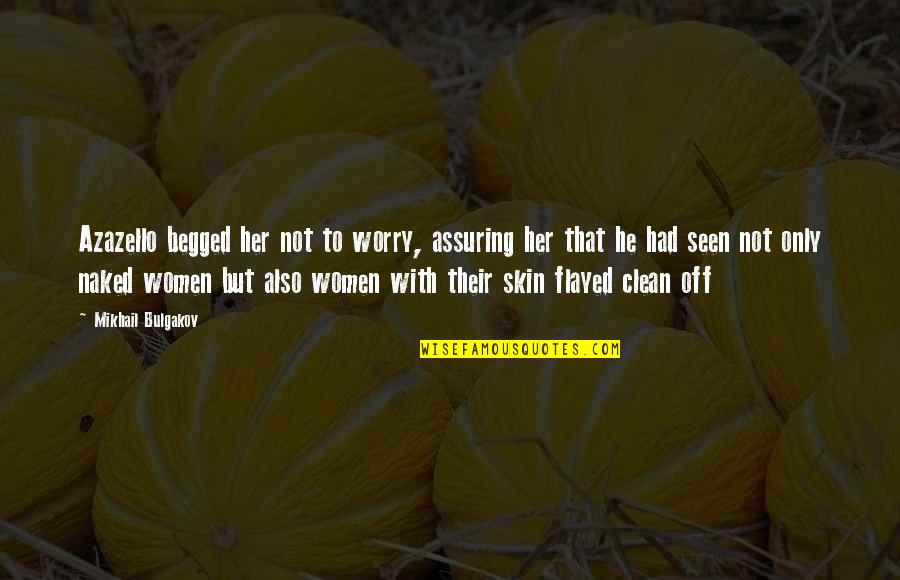 Revoltatu Quotes By Mikhail Bulgakov: Azazello begged her not to worry, assuring her Revoltatu Quotes By Mikhail Bulgakov: Azazello begged her not to worry, assuring her