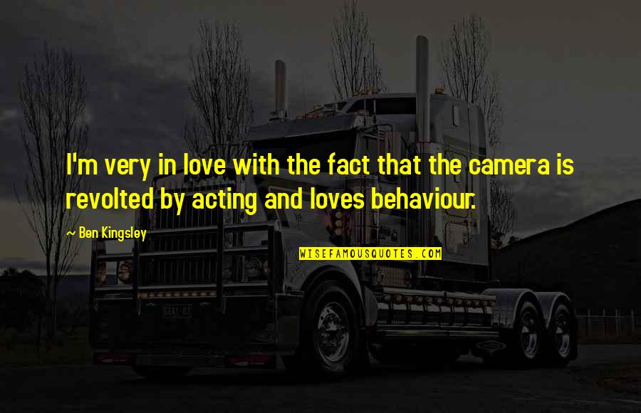 Revolted 7 Quotes By Ben Kingsley: I'm very in love with the fact that Revolted 7 Quotes By Ben Kingsley: I'm very in love with the fact that