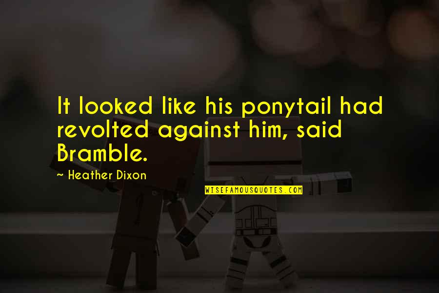 Revolted 7 Quotes By Heather Dixon: It looked like his ponytail had revolted against