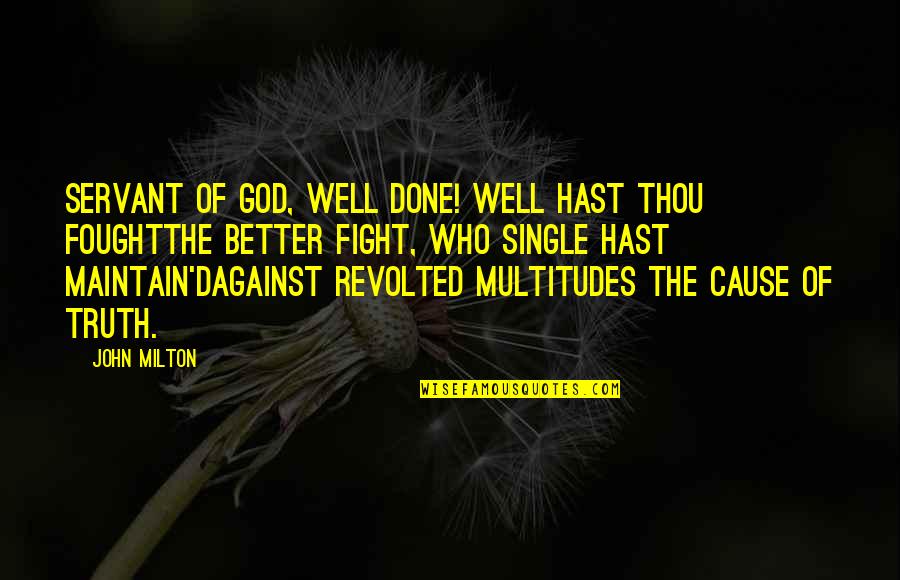 Revolted 7 Quotes By John Milton: Servant of God, well done! well hast thou Revolted 7 Quotes By John Milton: Servant of God, well done! well hast thou