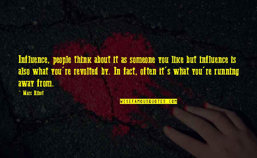 Revolted 7 Quotes By Marc Ribot: Influence, people think about it as someone you