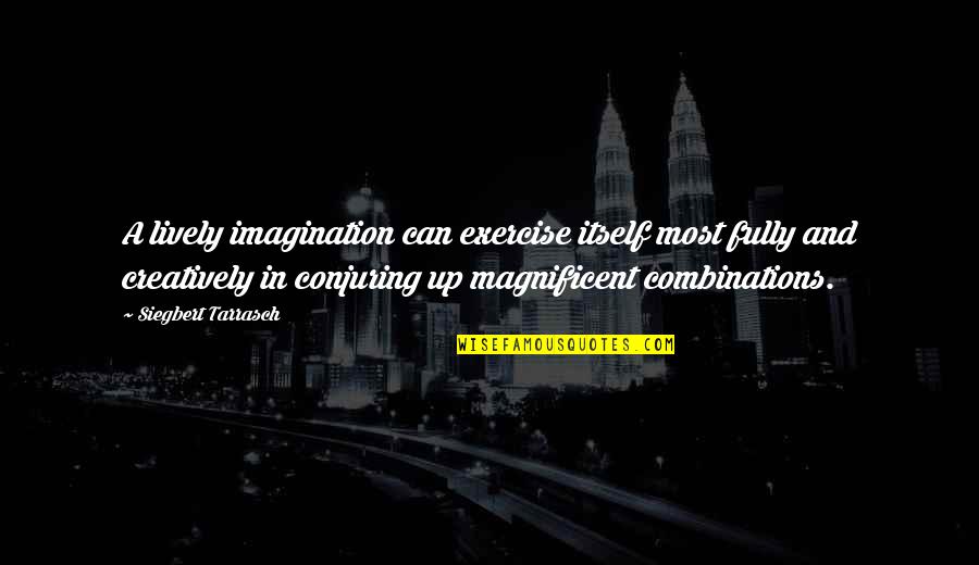 Revolted 7 Quotes By Siegbert Tarrasch: A lively imagination can exercise itself most fully Revolted 7 Quotes By Siegbert Tarrasch: A lively imagination can exercise itself most fully