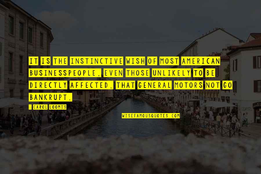 Revolted Quotes By Carol Loomis: It is the instinctive wish of most American Revolted Quotes By Carol Loomis: It is the instinctive wish of most American