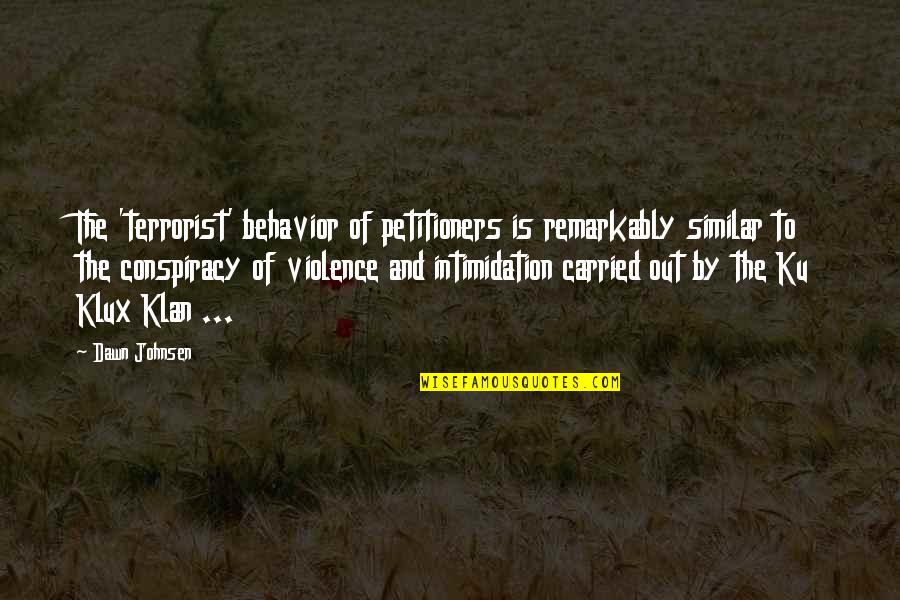Revolu O Agricola Quotes By Dawn Johnsen: The 'terrorist' behavior of petitioners is remarkably similar Revolu O Agricola Quotes By Dawn Johnsen: The 'terrorist' behavior of petitioners is remarkably similar