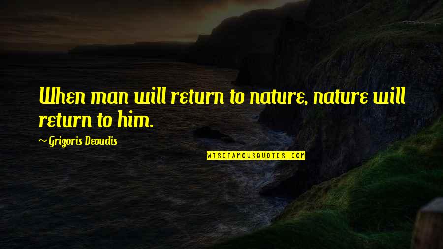 Revolu O Agricola Quotes By Grigoris Deoudis: When man will return to nature, nature will Revolu O Agricola Quotes By Grigoris Deoudis: When man will return to nature, nature will