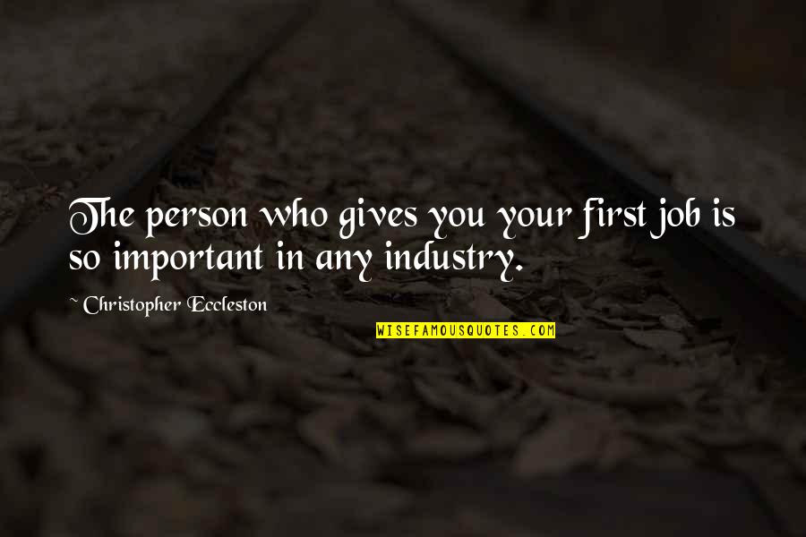 Revolu O Cientifica Quotes By Christopher Eccleston: The person who gives you your first job Revolu O Cientifica Quotes By Christopher Eccleston: The person who gives you your first job