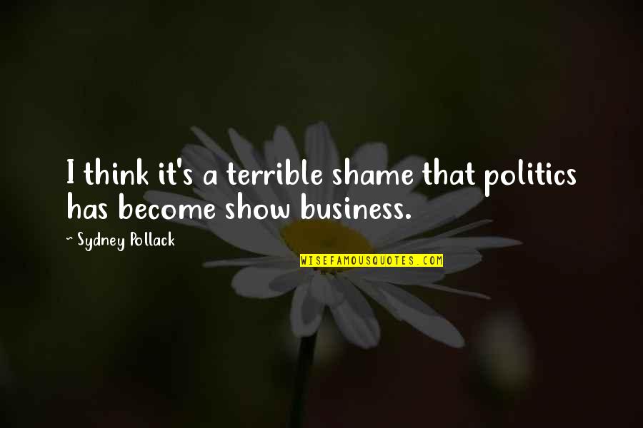 Revolu O Cientifica Quotes By Sydney Pollack: I think it's a terrible shame that politics
