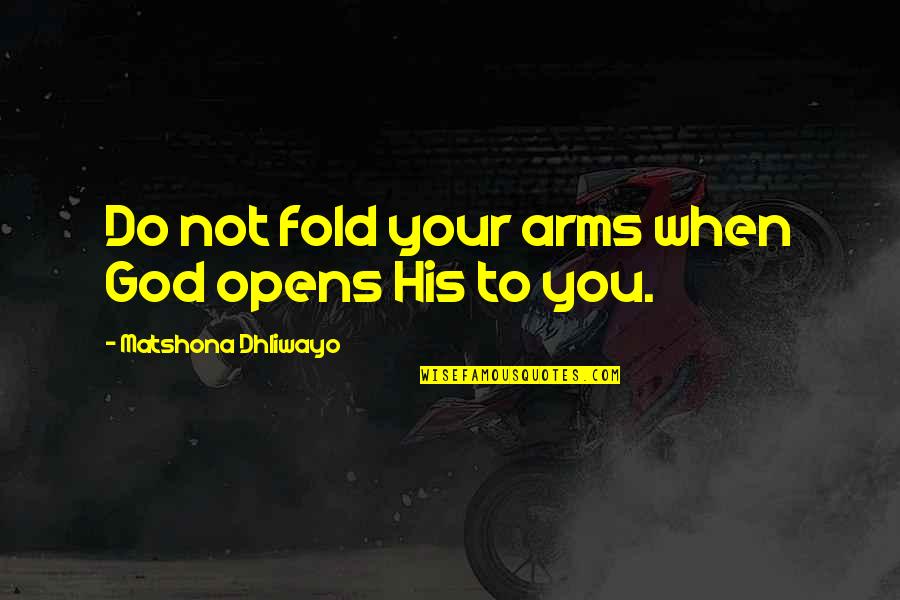 Revolu O De Outubro Quotes By Matshona Dhliwayo: Do not fold your arms when God opens