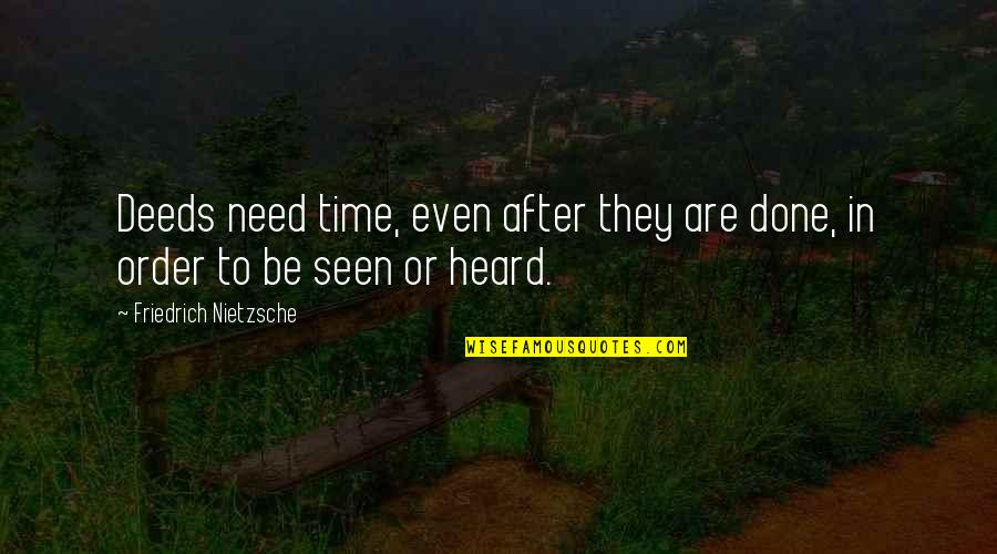 Revoluation Quotes By Friedrich Nietzsche: Deeds need time, even after they are done,
