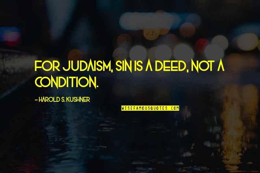 Revolucion Liberal Quotes By Harold S. Kushner: For Judaism, sin is a deed, not a Revolucion Liberal Quotes By Harold S. Kushner: For Judaism, sin is a deed, not a