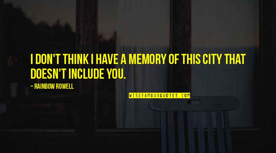 Revoluciones A Radianes Quotes By Rainbow Rowell: I don't think I have a memory of Revoluciones A Radianes Quotes By Rainbow Rowell: I don't think I have a memory of