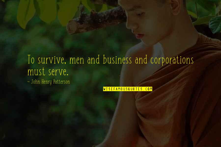 Revolute Quotes By John Henry Patterson: To survive, men and business and corporations must