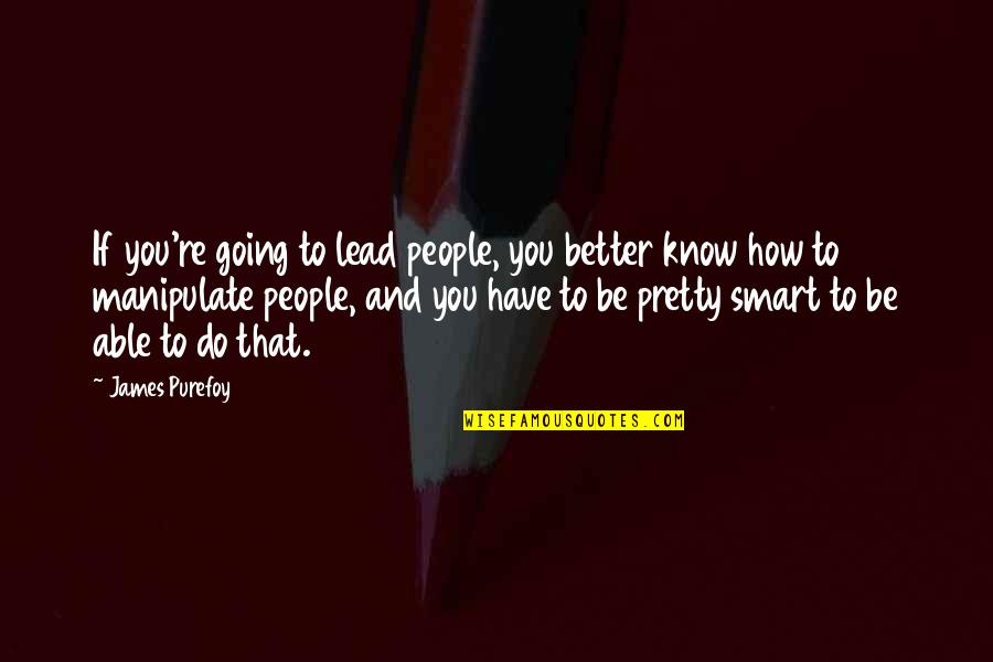 Revolutin Quotes By James Purefoy: If you're going to lead people, you better