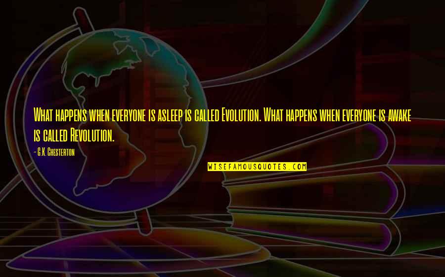 Revolution And Evolution Quotes By G.K. Chesterton: What happens when everyone is asleep is called