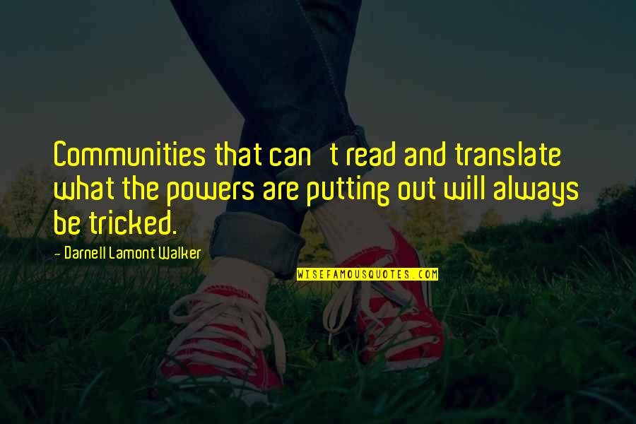 Revolution And Power Quotes By Darnell Lamont Walker: Communities that can't read and translate what the Revolution And Power Quotes By Darnell Lamont Walker: Communities that can't read and translate what the