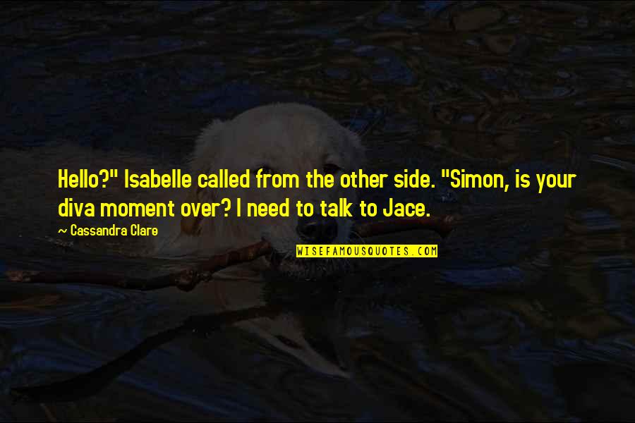 Revolution By Deborah Wiles Quotes By Cassandra Clare: Hello?" Isabelle called from the other side. "Simon, Revolution By Deborah Wiles Quotes By Cassandra Clare: Hello?" Isabelle called from the other side. "Simon,