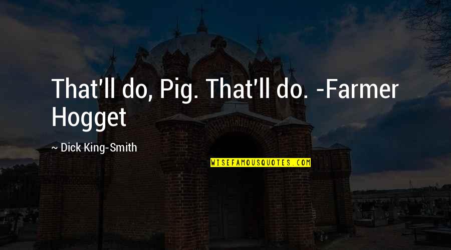 Revolution By Deborah Wiles Quotes By Dick King-Smith: That'll do, Pig. That'll do. -Farmer Hogget Revolution By Deborah Wiles Quotes By Dick King-Smith: That'll do, Pig. That'll do. -Farmer Hogget