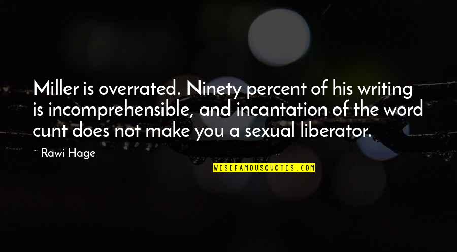 Revolution By Deborah Wiles Quotes By Rawi Hage: Miller is overrated. Ninety percent of his writing Revolution By Deborah Wiles Quotes By Rawi Hage: Miller is overrated. Ninety percent of his writing