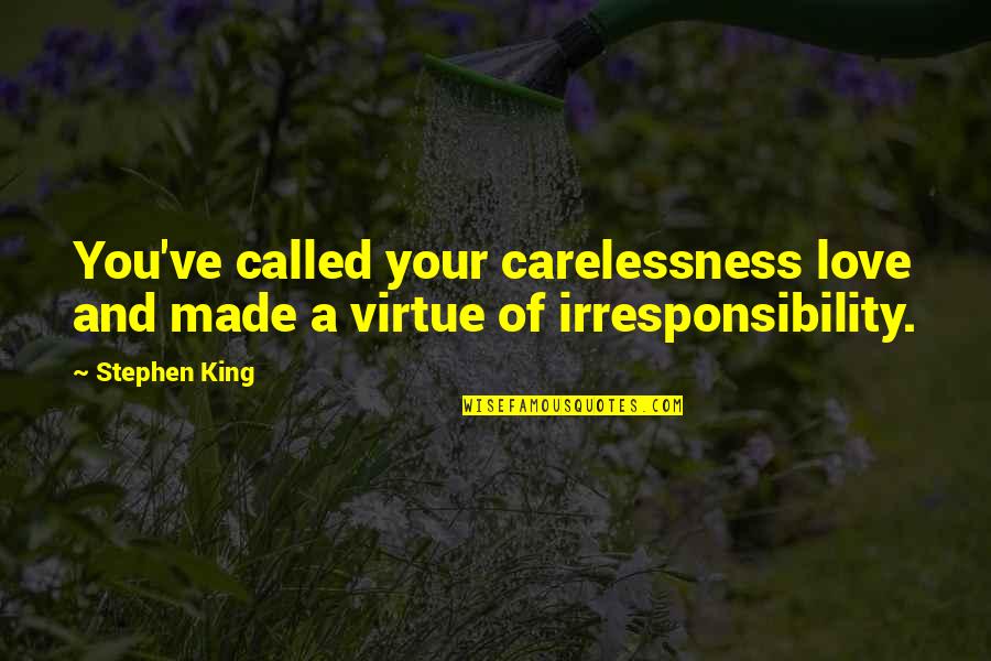 Revolution By Deborah Wiles Quotes By Stephen King: You've called your carelessness love and made a