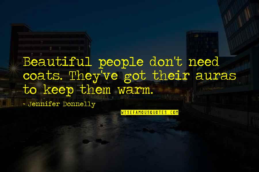 Revolution Donnelly Quotes By Jennifer Donnelly: Beautiful people don't need coats. They've got their