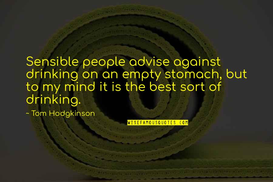 Revolution In Egypt Quotes By Tom Hodgkinson: Sensible people advise against drinking on an empty