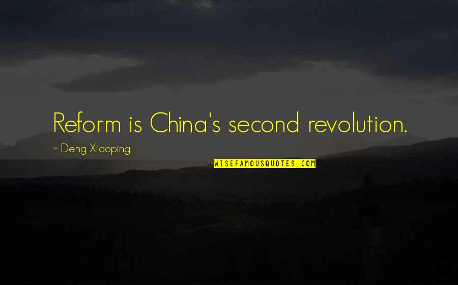 Revolution Is Quotes By Deng Xiaoping: Reform is China's second revolution.
