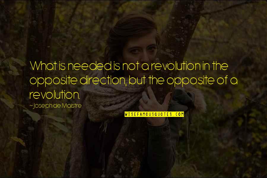 Revolution Is Quotes By Joseph De Maistre: What is needed is not a revolution in