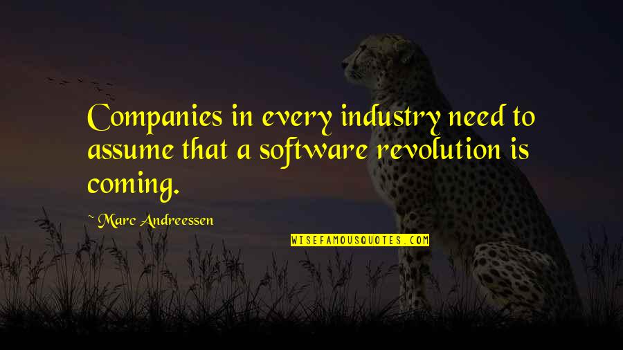 Revolution Is Quotes By Marc Andreessen: Companies in every industry need to assume that