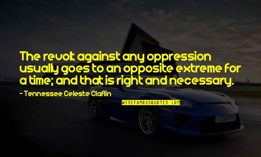 Revolution Revolt Quotes By Tennessee Celeste Claflin: The revolt against any oppression usually goes to