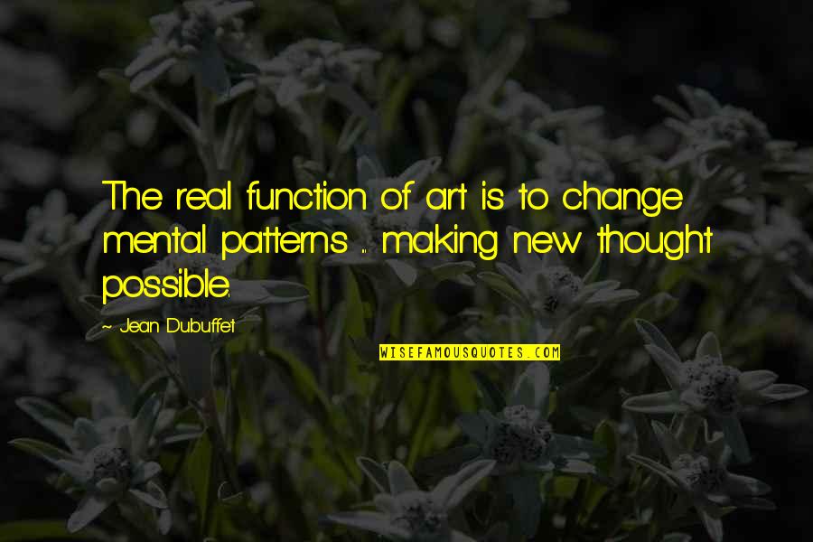 Revolution Thomas Jefferson Quotes By Jean Dubuffet: The real function of art is to change