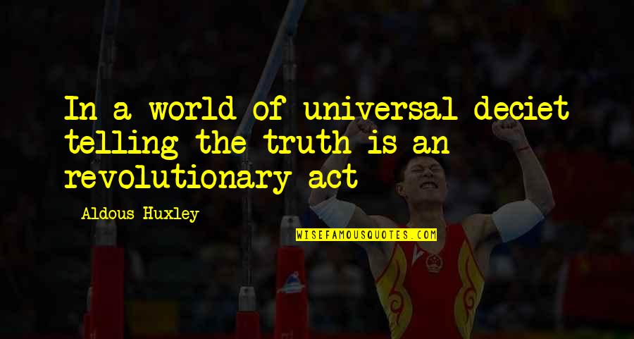 Revolutionary Act Quotes By Aldous Huxley: In a world of universal deciet telling the
