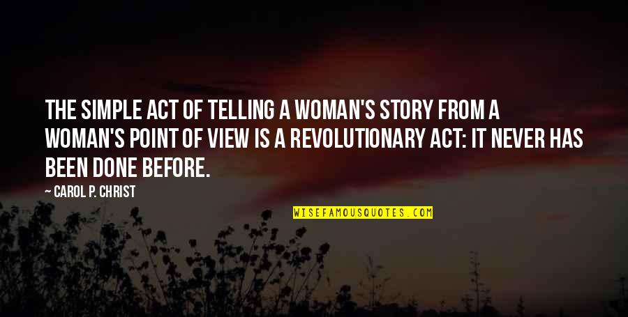 Revolutionary Act Quotes By Carol P. Christ: The simple act of telling a woman's story Revolutionary Act Quotes By Carol P. Christ: The simple act of telling a woman's story