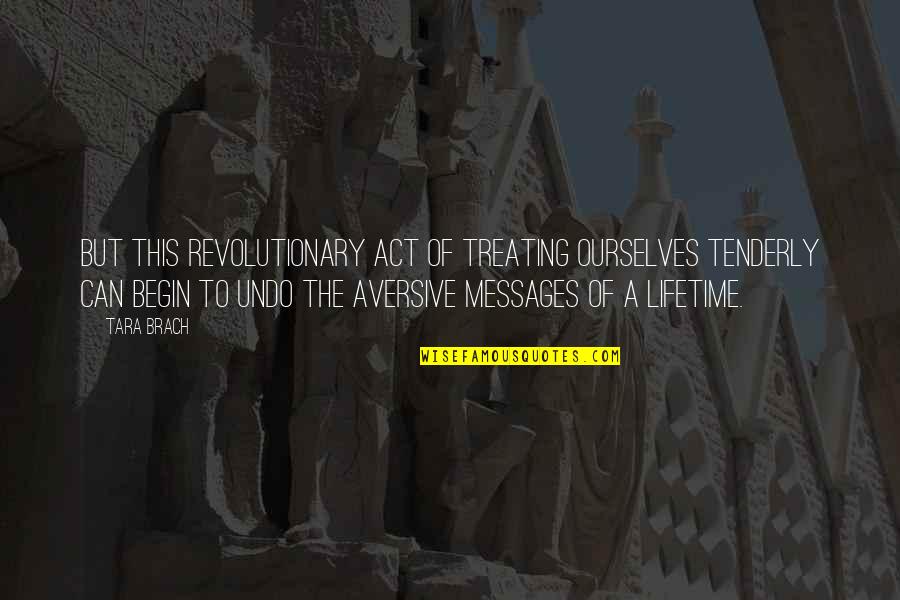 Revolutionary Act Quotes By Tara Brach: But this revolutionary act of treating ourselves tenderly Revolutionary Act Quotes By Tara Brach: But this revolutionary act of treating ourselves tenderly