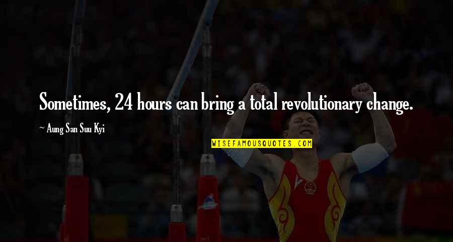 Revolutionary Change Quotes By Aung San Suu Kyi: Sometimes, 24 hours can bring a total revolutionary Revolutionary Change Quotes By Aung San Suu Kyi: Sometimes, 24 hours can bring a total revolutionary