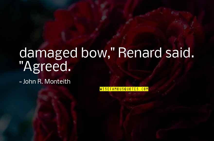 Revolutionary Common Sense Quotes By John R. Monteith: damaged bow," Renard said. "Agreed.