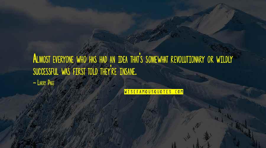 Revolutionary Ideas Quotes By Larry Page: Almost everyone who has had an idea that's