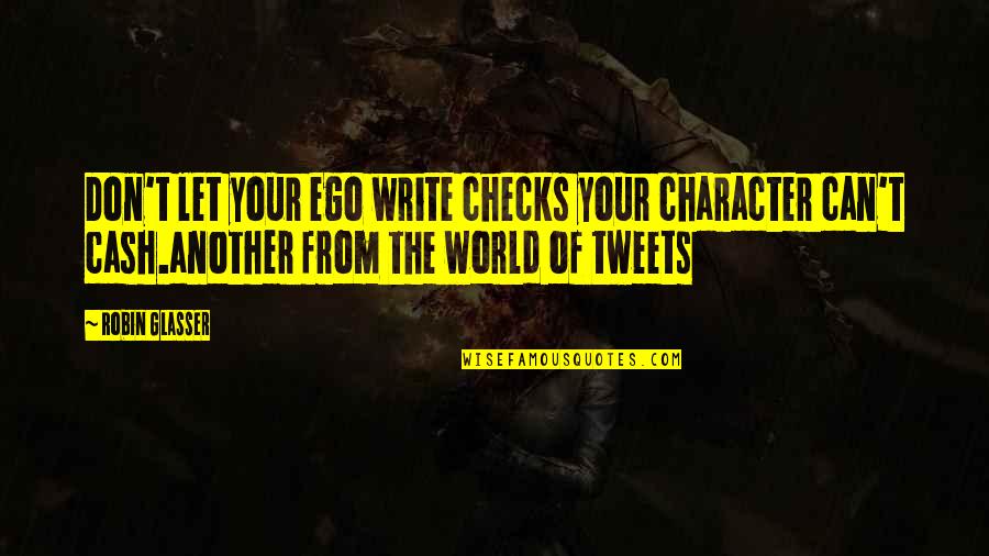 Revolutionary Leaders Quotes By Robin Glasser: Don't let your ego write checks your character