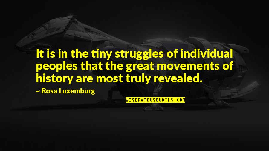 Revolutionary Leaders Quotes By Rosa Luxemburg: It is in the tiny struggles of individual
