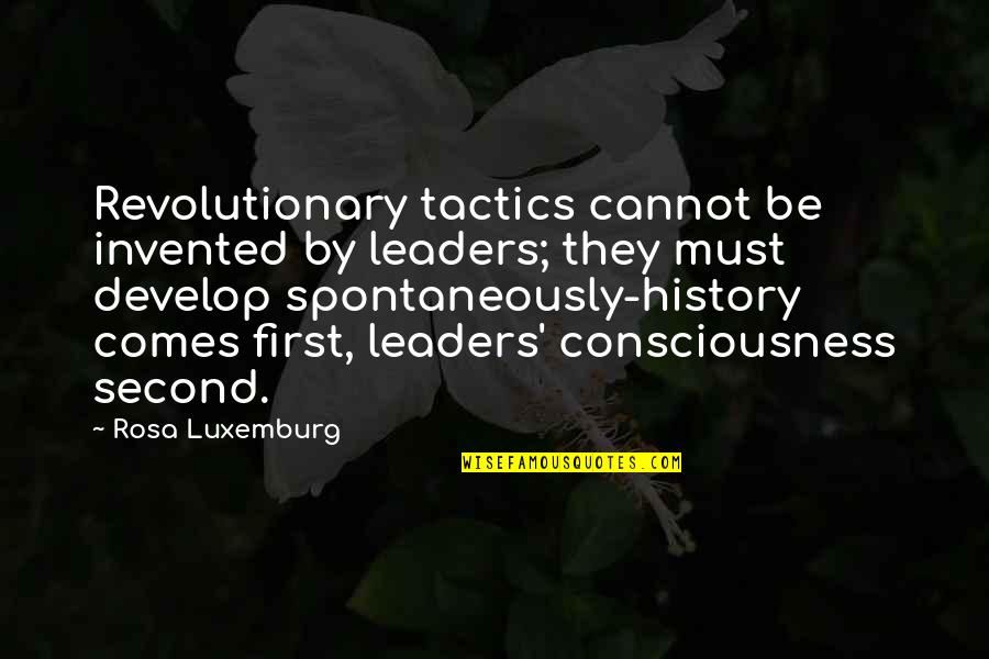 Revolutionary Leaders Quotes By Rosa Luxemburg: Revolutionary tactics cannot be invented by leaders; they