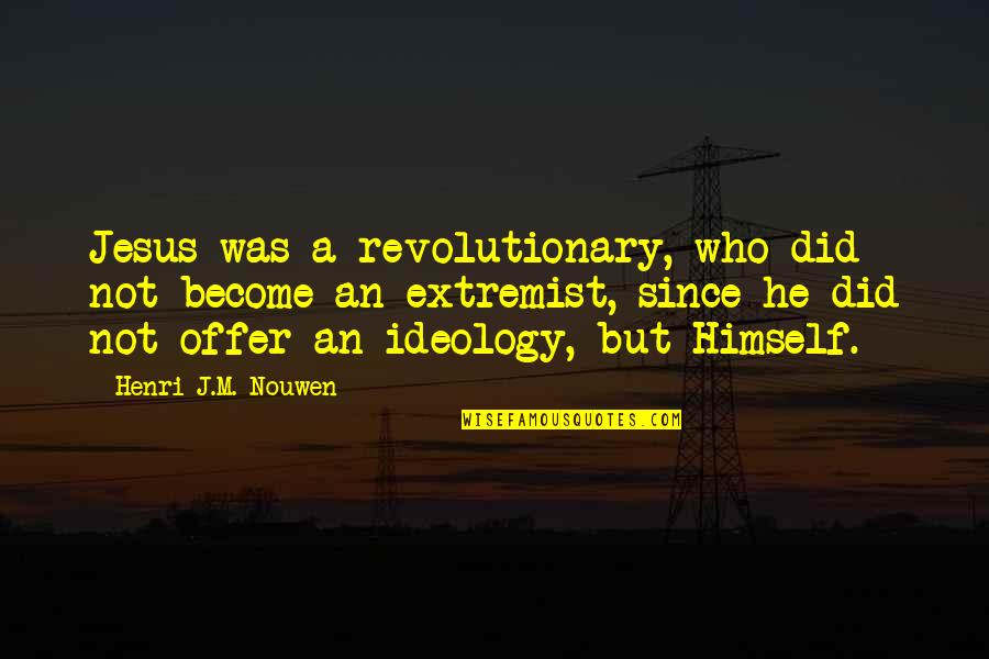 Revolutionary Quotes By Henri J.M. Nouwen: Jesus was a revolutionary, who did not become