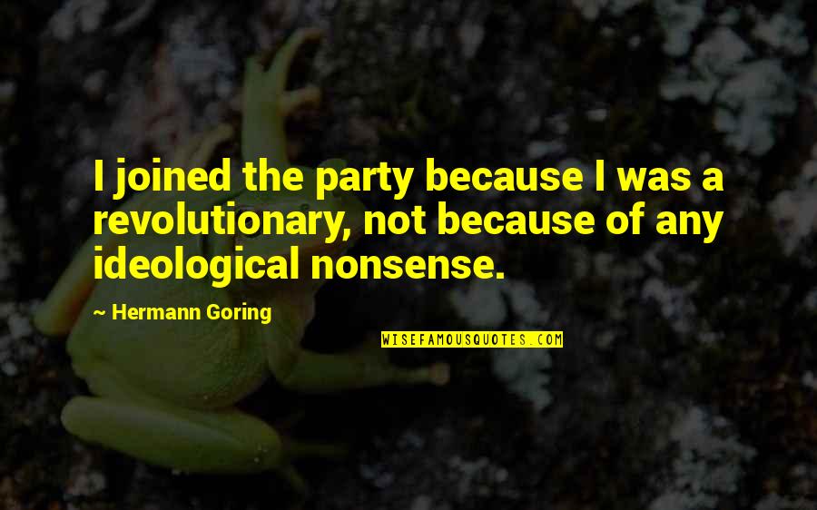 Revolutionary Quotes By Hermann Goring: I joined the party because I was a