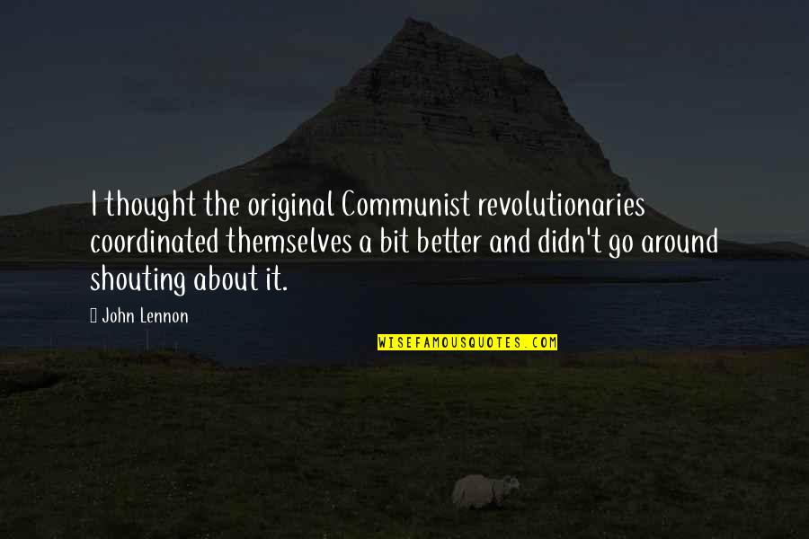 Revolutionary Quotes By John Lennon: I thought the original Communist revolutionaries coordinated themselves