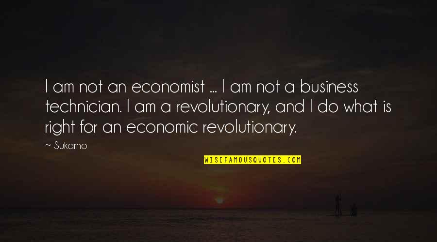 Revolutionary Quotes By Sukarno: I am not an economist ... I am