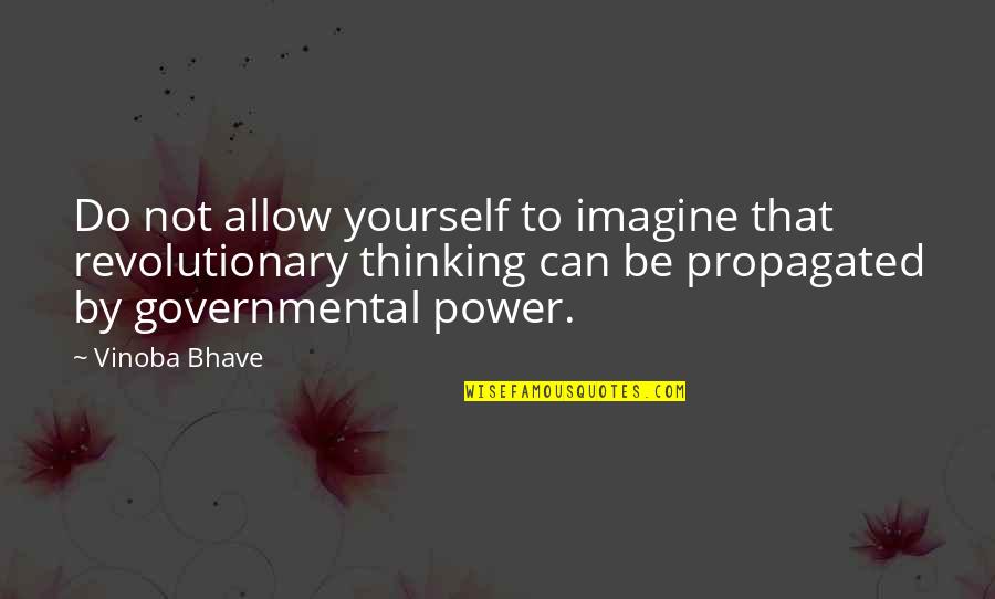 Revolutionary Quotes By Vinoba Bhave: Do not allow yourself to imagine that revolutionary