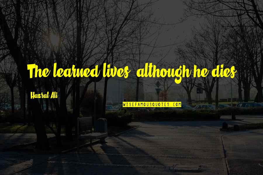 Revolutionary Road Quote Quotes By Hazrat Ali: The learned lives, although he dies