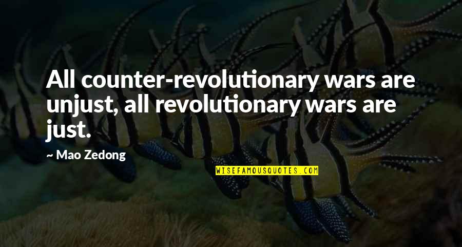 Revolutionary War Quotes By Mao Zedong: All counter-revolutionary wars are unjust, all revolutionary wars