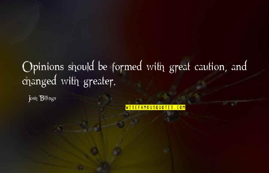 Revolutionibus Quotes By Josh Billings: Opinions should be formed with great caution, and