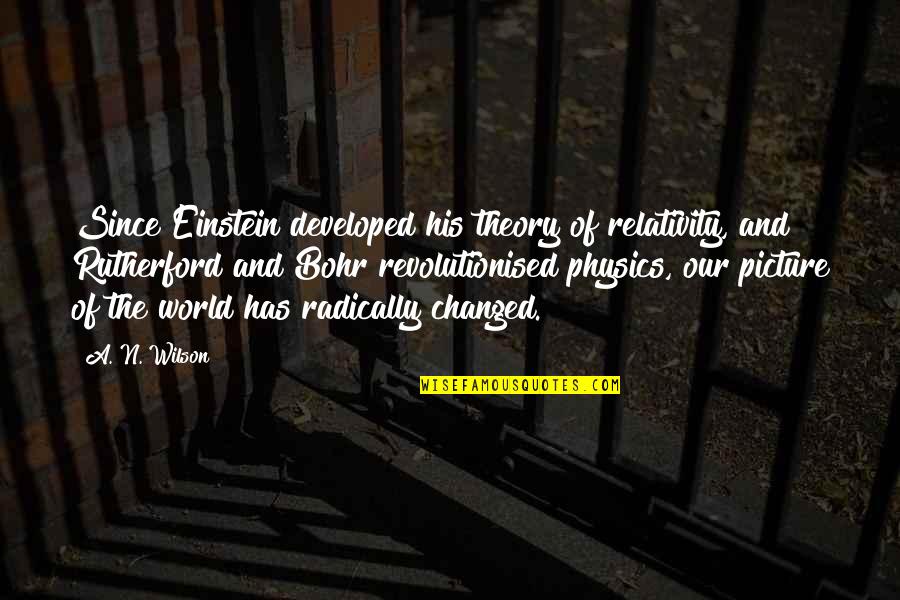 Revolutionised Quotes By A. N. Wilson: Since Einstein developed his theory of relativity, and