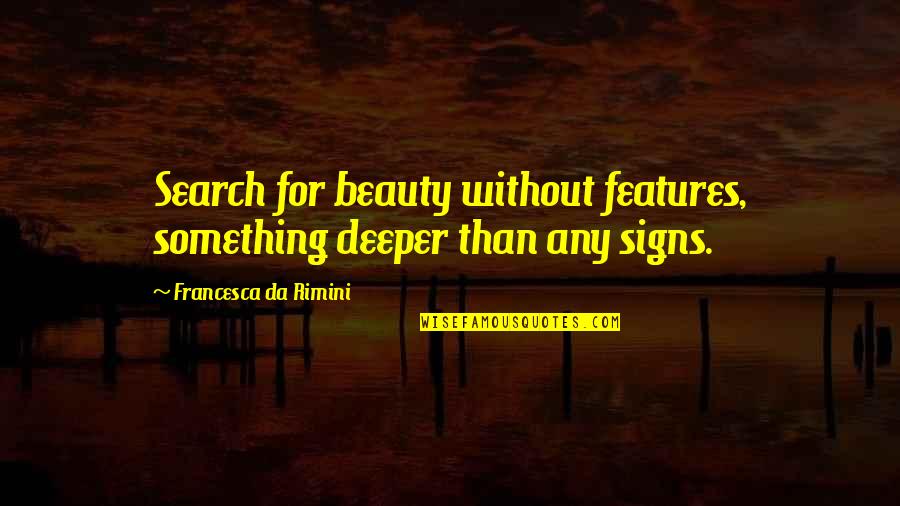 Revolutionised Quotes By Francesca Da Rimini: Search for beauty without features, something deeper than