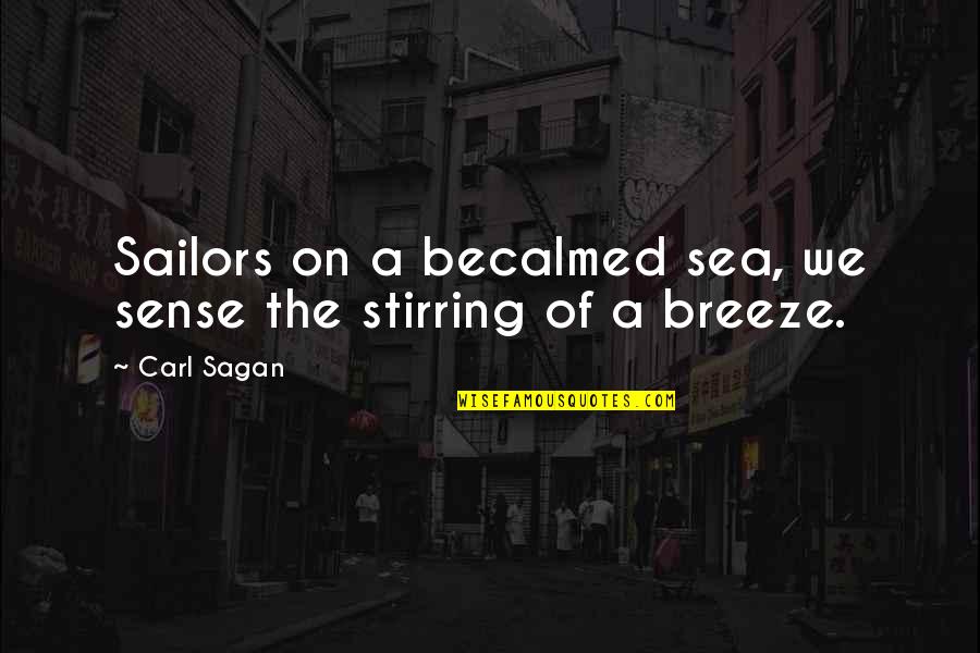 Revolutionises Quotes By Carl Sagan: Sailors on a becalmed sea, we sense the